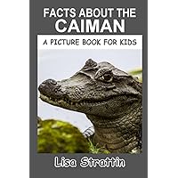 Facts About the Caiman (A Picture Book For Kids) Facts About the Caiman (A Picture Book For Kids) Paperback Kindle