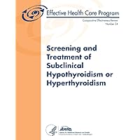 Screening and Treatment of Subclinical Hypothyroidism or Hyperthyroidism: Comparative Effectiveness Review Number 24 Screening and Treatment of Subclinical Hypothyroidism or Hyperthyroidism: Comparative Effectiveness Review Number 24 Paperback