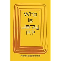 Who Is Jerzy P.? Who Is Jerzy P.? Paperback