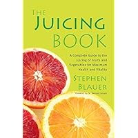 The Juicing Book: A Complete Guide to the Juicing of Fruits and Vegetables for Maximum Health The Juicing Book: A Complete Guide to the Juicing of Fruits and Vegetables for Maximum Health Paperback Kindle