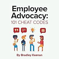 Employee Advocacy: 101 Cheat Codes: Expert Tips for Building and Scaling Your Employee Advocacy Program. Employee Advocacy: 101 Cheat Codes: Expert Tips for Building and Scaling Your Employee Advocacy Program. Paperback Kindle Audible Audiobook