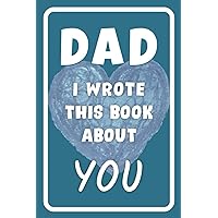 Fathers Day: Dad I Wrote A Book About You: Fill In The Blank Book With Prompts From Daughter, Son, Kids