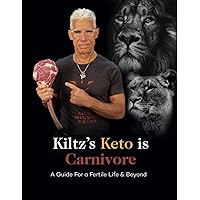 Kiltz's Keto Is Carnivore: A Guide for a Fertile Life & Beyond Kiltz's Keto Is Carnivore: A Guide for a Fertile Life & Beyond Paperback Kindle