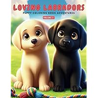 Loving Labradors - Puppy Coloring Book Adventures: 50 Charming Labrador Puppy Illustrations to Color, Discover, and Enjoy. Perfect for Kids Who Adore Animals. Loving Labradors - Puppy Coloring Book Adventures: 50 Charming Labrador Puppy Illustrations to Color, Discover, and Enjoy. Perfect for Kids Who Adore Animals. Paperback