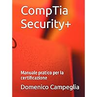 CompTia Security+: Manuale pratico per la certificazione (Manuali per la Sicurezza Informatica) (Italian Edition) CompTia Security+: Manuale pratico per la certificazione (Manuali per la Sicurezza Informatica) (Italian Edition) Kindle Hardcover Paperback