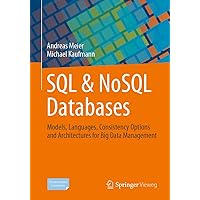 SQL & NoSQL Databases: Models, Languages, Consistency Options and Architectures for Big Data Management SQL & NoSQL Databases: Models, Languages, Consistency Options and Architectures for Big Data Management Paperback Kindle