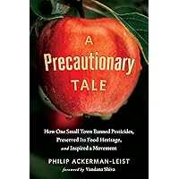 A Precautionary Tale: How One Small Town Banned Pesticides, Preserved Its Food Heritage, and Inspired a Movement A Precautionary Tale: How One Small Town Banned Pesticides, Preserved Its Food Heritage, and Inspired a Movement Paperback Audible Audiobook Kindle