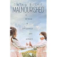 Malnourished: A Memoir of Sisterhood and Hunger Malnourished: A Memoir of Sisterhood and Hunger Paperback