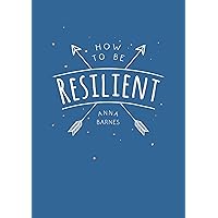 How To Be Resilient: Tips and Techniques to Help You Summon Your Inner Strength How To Be Resilient: Tips and Techniques to Help You Summon Your Inner Strength Paperback