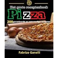 Het grote receptenboek Pizza 200 gevarieerde en eenvoudige recepten (Dutch Edition)