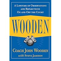Wooden: A Lifetime of Observations and Reflections On and Off the Court Wooden: A Lifetime of Observations and Reflections On and Off the Court Hardcover Audible Audiobook Kindle Paperback Audio CD