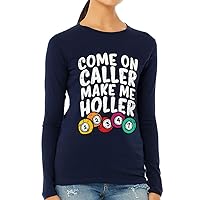 Come on Caller Make Me Holler Women's Long Sleeve T-Shirt - Funny Long Sleeve Tee - Cool T-Shirt