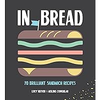 In Bread: 70 Brilliant Sandwich Recipes In Bread: 70 Brilliant Sandwich Recipes Hardcover