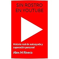 SIN ROSTRO EN YOUTUBE: Historia real de autoayuda y superación personal (Spanish Edition)