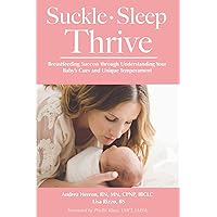 Suckle, Sleep, Thrive: Breastfeeding Success through Understanding Your Baby's Cues and Unique Temperament Suckle, Sleep, Thrive: Breastfeeding Success through Understanding Your Baby's Cues and Unique Temperament Paperback Kindle