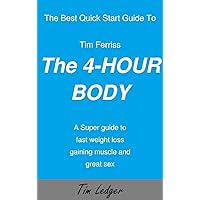The Best Quick Start Guide To Tim Ferriss The 4-Hour Body The Best Quick Start Guide To Tim Ferriss The 4-Hour Body Kindle