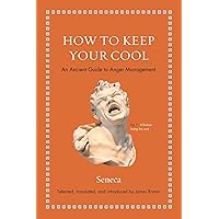 How to Keep Your Cool: An Ancient Guide to Anger Management (Ancient Wisdom for Modern Readers) How to Keep Your Cool: An Ancient Guide to Anger Management (Ancient Wisdom for Modern Readers) Hardcover Kindle Audible Audiobook Audio CD