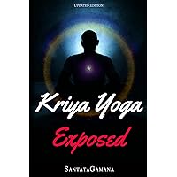 Kriya Yoga Exposed: The Truth About Current Kriya Yoga Gurus, Organizations & Going Beyond Kriya, Contains the Explanation of a Special Technique Never Revealed Before in Kriya Literature (Real Yoga) Kriya Yoga Exposed: The Truth About Current Kriya Yoga Gurus, Organizations & Going Beyond Kriya, Contains the Explanation of a Special Technique Never Revealed Before in Kriya Literature (Real Yoga) Paperback Kindle