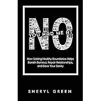 You Had Me At No: How Setting Healthy Boundaries Helps You Banish Burnout, Repair Relationships, and Save Your Sanity You Had Me At No: How Setting Healthy Boundaries Helps You Banish Burnout, Repair Relationships, and Save Your Sanity Paperback Kindle