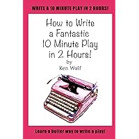 How to Write a Fantastic 10 Minute Play in 2 Hours!: Learn a new way to write a 10 minute play! (The Fantastic Play Series) How to Write a Fantastic 10 Minute Play in 2 Hours!: Learn a new way to write a 10 minute play! (The Fantastic Play Series) Paperback Kindle