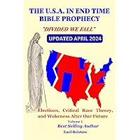 The U.S.A in End Time Bible Prophecy: Elections, Critical Race Theory, and Wokeness Alter Our Future (The U.S.A. in Bible Prophecy)