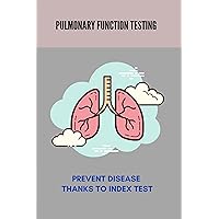 Pulmonary Function Testing: Prevent Disease Thanks To Index Test: Lung Diseases Caused By Smoking