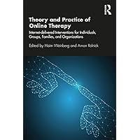 Theory and Practice of Online Therapy: Internet-delivered Interventions for Individuals, Groups, Families, and Organizations (The Library of Technology and Mental Health) Theory and Practice of Online Therapy: Internet-delivered Interventions for Individuals, Groups, Families, and Organizations (The Library of Technology and Mental Health) Paperback Kindle Hardcover
