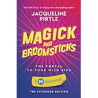 Magick and Broomsticks - The Portal to Your Wild Side: A 90 day journal - The Extended Edition (Life-changing 90 day Journals - The Extended Edition)