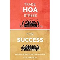 Trade HOA Stress for Success: A Guide to Managing Your HOA in a Healthy Manner Trade HOA Stress for Success: A Guide to Managing Your HOA in a Healthy Manner Paperback Kindle