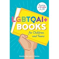 LGBTQAI+ Books for Children and Teens: Providing a Window for All LGBTQAI+ Books for Children and Teens: Providing a Window for All Paperback Kindle