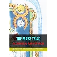 THE MARS TRIAC: ALCHEMICAL PATH OF IRON (ALCHEMICAL PATHWAYS) THE MARS TRIAC: ALCHEMICAL PATH OF IRON (ALCHEMICAL PATHWAYS) Paperback Kindle