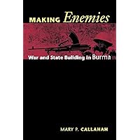 Making Enemies: War and State Building in Burma Making Enemies: War and State Building in Burma Paperback Hardcover