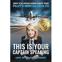 This Is Your Captain Speaking: What You Should Know About Your Pilot’s Mental Health This Is Your Captain Speaking: What You Should Know About Your Pilot’s Mental Health Paperback Kindle