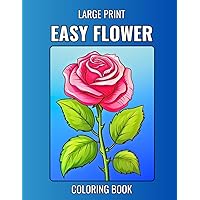 Large Print Easy Flower coloring book: Beautiful Relaxing Simple and Bold Flowers to Color for Seniors, Adults, and Beginners