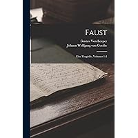 Faust: Eine Tragödie, Volumes 1-2 (German Edition) Faust: Eine Tragödie, Volumes 1-2 (German Edition) Paperback Hardcover