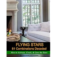 Flying Stars 81 Combinations Decoded: How to Activate, Crack, & Cure the Stars Flying Stars 81 Combinations Decoded: How to Activate, Crack, & Cure the Stars Paperback