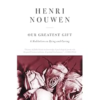 Our Greatest Gift: A Meditation on Dying and Caring Our Greatest Gift: A Meditation on Dying and Caring Paperback Kindle Hardcover Mass Market Paperback Audio, Cassette