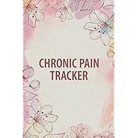 Chronic Pain Tracker: Daily Pain Tracker, Symptoms Journal, Chronic Pain Diary. Pain Management Log Book