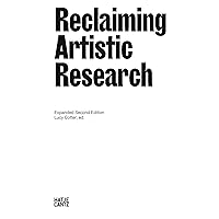 Reclaiming Artistic Research: Expanded Second Edition Reclaiming Artistic Research: Expanded Second Edition Kindle Paperback