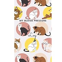 My Blood Pressure Log: Simple Daily Blood Pressure Logbook, Help Record and Monitor Blood Pressure At Home- Cute Cat Design: Date, Time, Blood ... Diastolic, Log Chart. (6x9, 100 pages) My Blood Pressure Log: Simple Daily Blood Pressure Logbook, Help Record and Monitor Blood Pressure At Home- Cute Cat Design: Date, Time, Blood ... Diastolic, Log Chart. (6x9, 100 pages) Hardcover Paperback