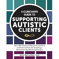 A Clinician’s Guide to Supporting Autistic Clients: Over 100 Treatment Recommendations and Interventions for Creating a Neurodiversity-Affirming Practice A Clinician’s Guide to Supporting Autistic Clients: Over 100 Treatment Recommendations and Interventions for Creating a Neurodiversity-Affirming Practice Paperback Audible Audiobook Kindle Audio CD