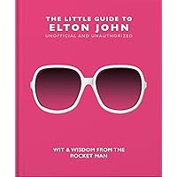 The Little Guide to Elton John: Wit, Wisdom and Wise Words from the Rocket Man (The Little Books of Music, 10) The Little Guide to Elton John: Wit, Wisdom and Wise Words from the Rocket Man (The Little Books of Music, 10) Hardcover
