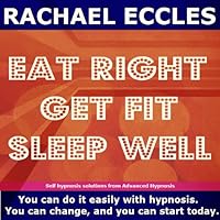 Eat Right, Get Fit, Sleep Well Hypnotherapy Weight Control, Health and Physical Fitness Made Easy With Self Hypnosis Eat Right, Get Fit, Sleep Well Hypnotherapy Weight Control, Health and Physical Fitness Made Easy With Self Hypnosis Audio CD