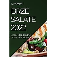 Brze Salate 2022: Ukusni I Jednostavni Recepti Za Zdravije (Croatian Edition)