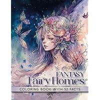 Fantasy Fairy Homes Coloring Book: Modern Art Designs of Beauties in Fairyland with Whimsical and Magical Forest with 52 Facts About Fairies
