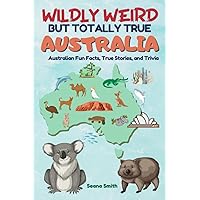 Wildly Weird But Totally True: AUSTRALIA: Fun Facts, True Stories and Trivia Wildly Weird But Totally True: AUSTRALIA: Fun Facts, True Stories and Trivia Paperback Kindle Audible Audiobook Hardcover Audio CD