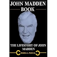 JOHN MADDEN BOOK: THE LIFESTORY OF JOHN MADDEN JOHN MADDEN BOOK: THE LIFESTORY OF JOHN MADDEN Paperback Kindle