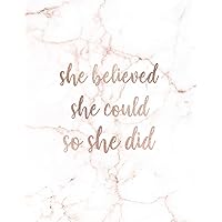 She Believed She Could So She Did: Inspirational Quote Notebook for Women and Girls - Trendy White and Gold Marble with Rose Gold Inlay | 8.5 x 11 - 150 College-ruled lined pages