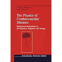 The Physics of Cerebrovascular Diseases: Biophysical Mechanisms of Development, Diagnosis and Therapy (Biological and Medical Physics, Biomedical Engineering) The Physics of Cerebrovascular Diseases: Biophysical Mechanisms of Development, Diagnosis and Therapy (Biological and Medical Physics, Biomedical Engineering) Hardcover