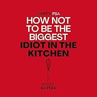Chef's PSA: How Not to Be the Biggest Idiot in the Kitchen Chef's PSA: How Not to Be the Biggest Idiot in the Kitchen Paperback Audible Audiobook Kindle